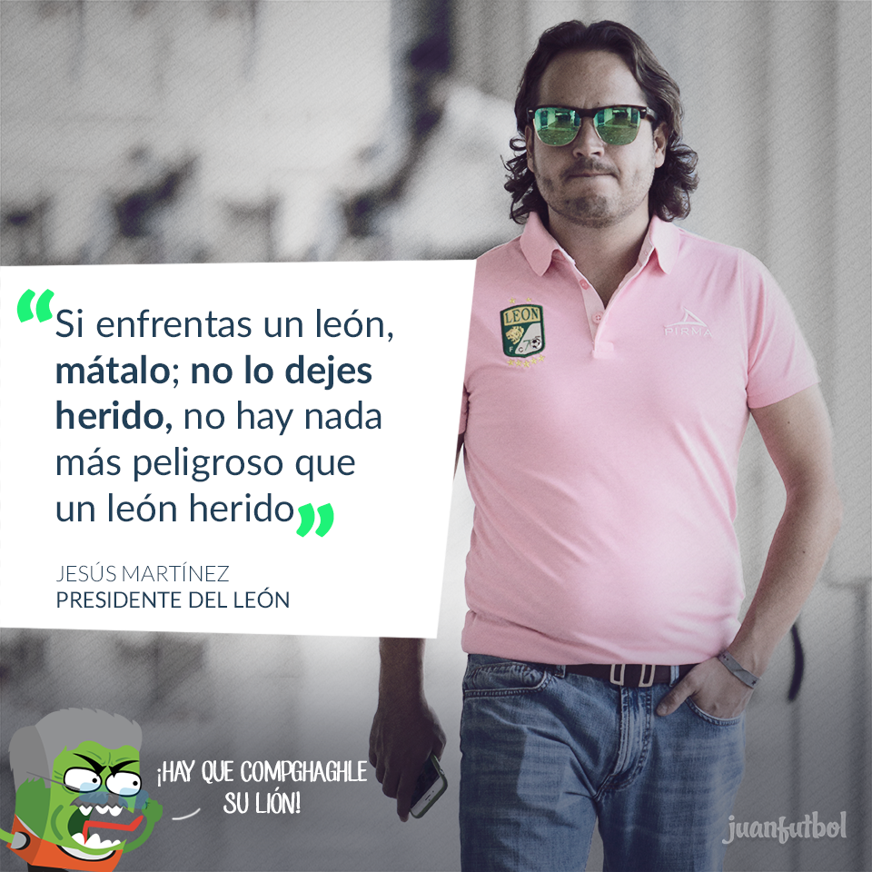Presidente Del Leon No Hay Nada Mas Peligroso Que Un Leon Herido juanfutbol